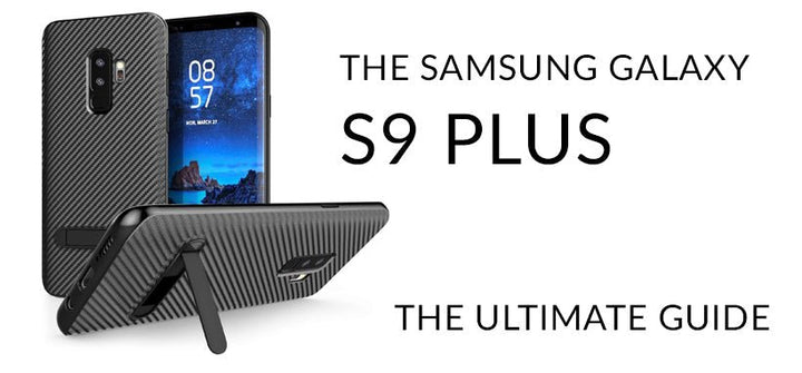 The Samsung Galaxy S9 Plus – The Ultimate Guide - Mobile Madhouse