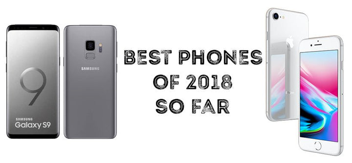 Best Phones of 2018 So Far - Mobile Madhouse