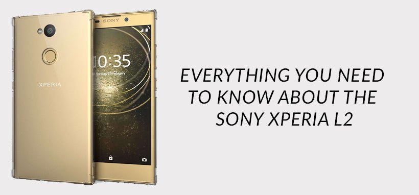 Everything you need to know about the Sony Xperia L2 - Mobile Madhouse