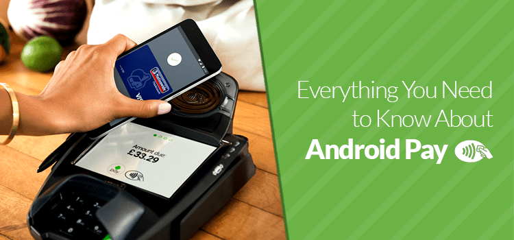 Android Pay Has Launched in the UK, Here’s What You Need to Know - Mobile Madhouse