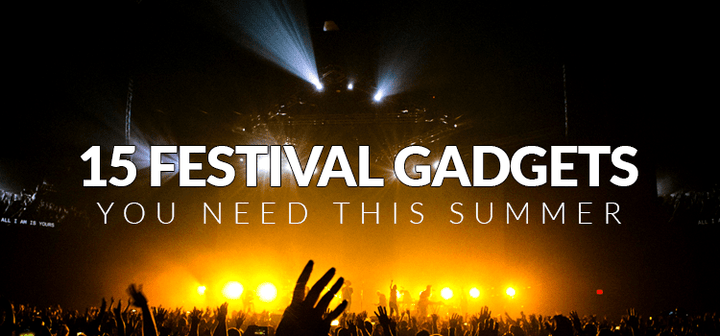 15 Festival Gadgets You Need this Summer - Mobile Madhouse