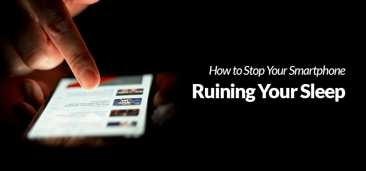 How to Stop Your Smartphone Ruining Your Sleep - Mobile Madhouse