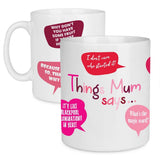 Things Mum Says Quote Mug - Mothers Day Gift Mug - Mobile Madhouse