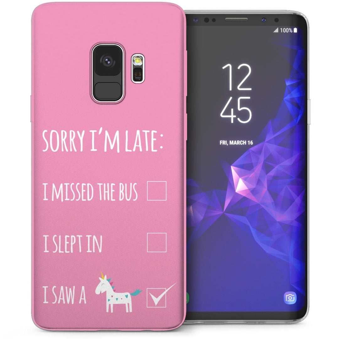 Samsung Galaxy S9 Sorry Im Late I Saw a Unicorn Quote TPU Gel Case - Pink - Mobile Madhouse