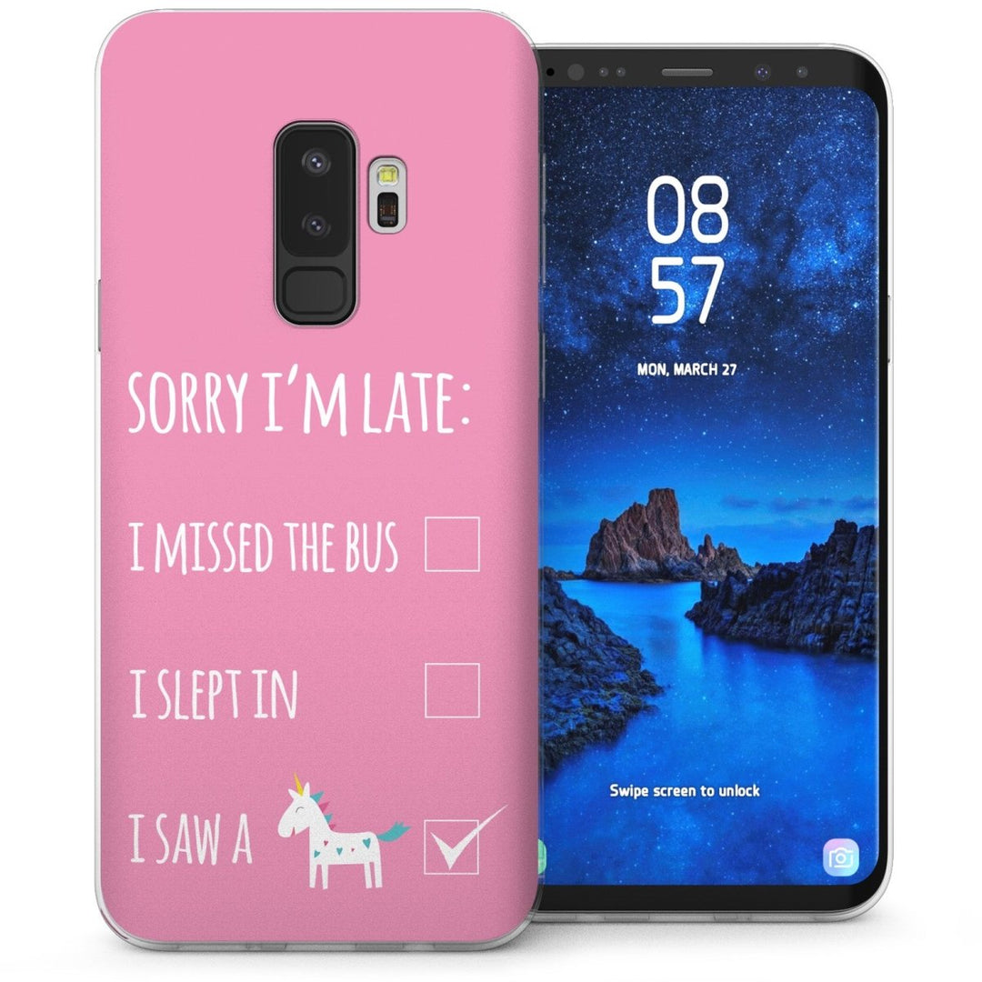 Samsung Galaxy S9 Plus Sorry Im Late I Saw a Unicorn Quote TPU Gel Case - Pink - Mobile Madhouse