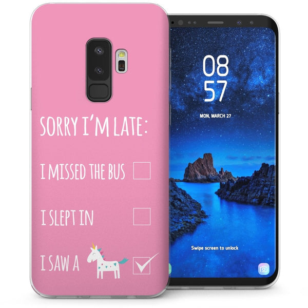 Samsung Galaxy S9 Plus Sorry Im Late I Saw a Unicorn Quote TPU Gel Case - Pink - Mobile Madhouse